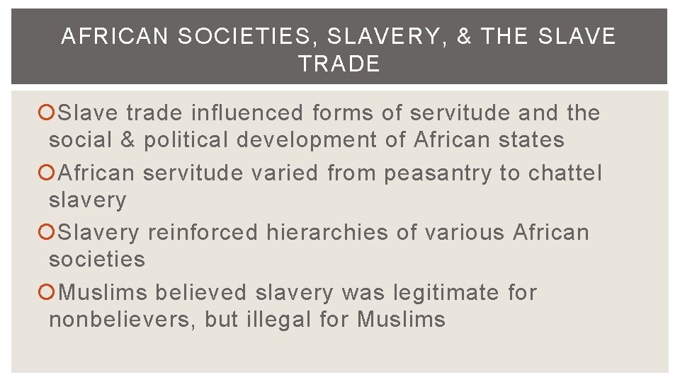 AFRICAN SOCIETIES, SLAVERY, & THE SLAVE TRADE Slave trade influenced forms of servitude and
