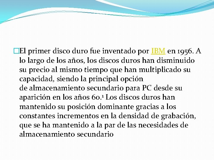 �El primer disco duro fue inventado por IBM en 1956. A lo largo de