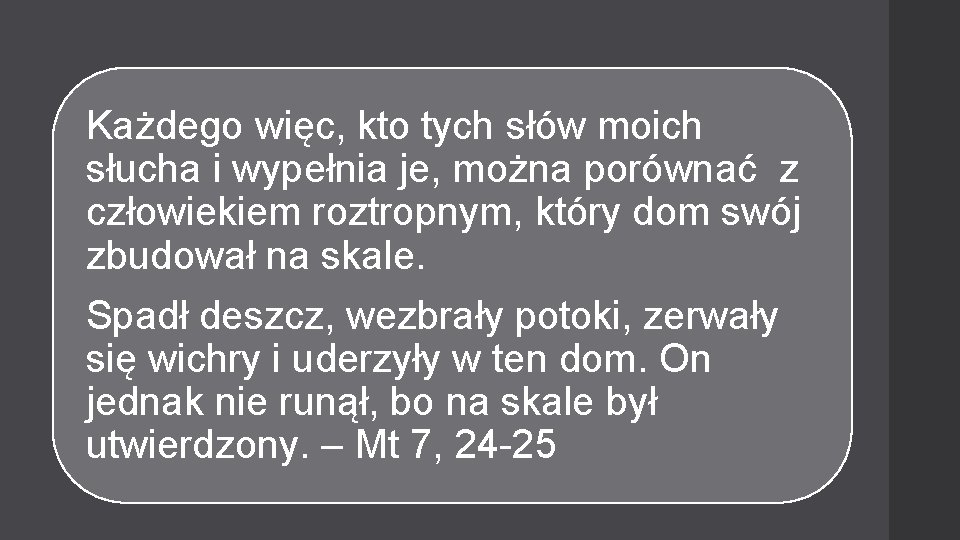 Każdego więc, kto tych słów moich słucha i wypełnia je, można porównać z człowiekiem