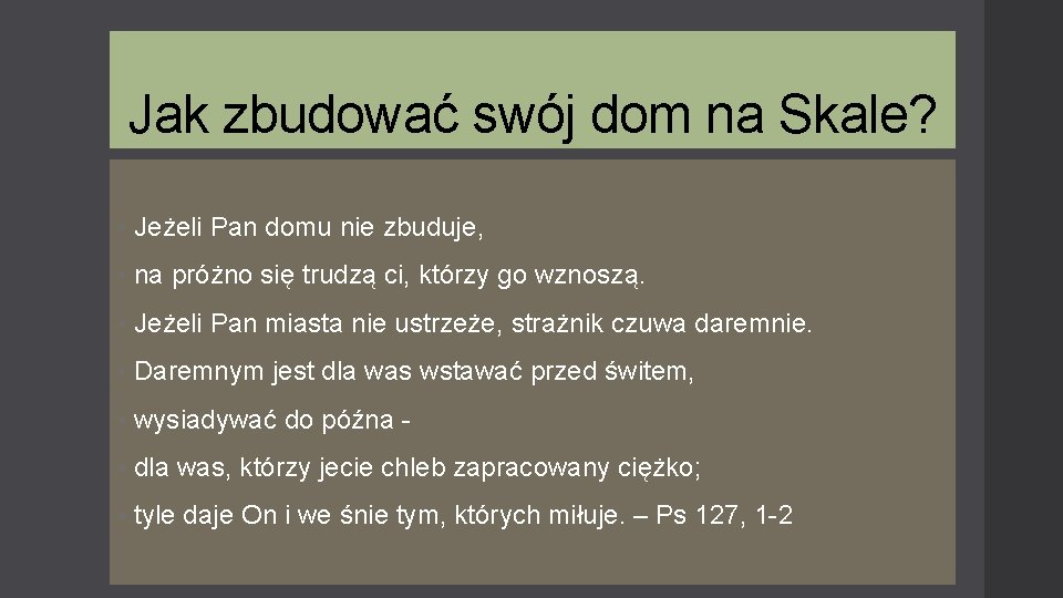 Jak zbudować swój dom na Skale? • Jeżeli Pan domu nie zbuduje, • na