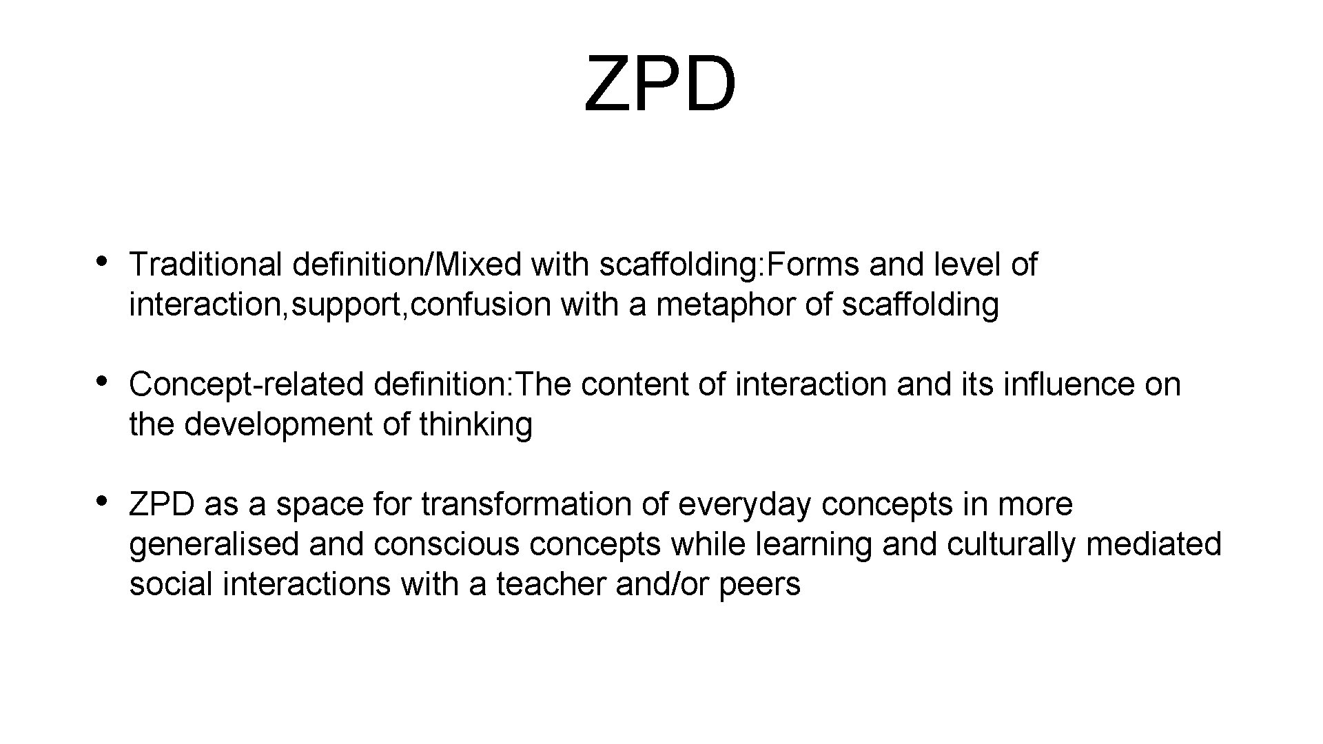 ZPD • Traditional definition/Mixed with scaffolding: Forms and level of interaction, support, confusion with