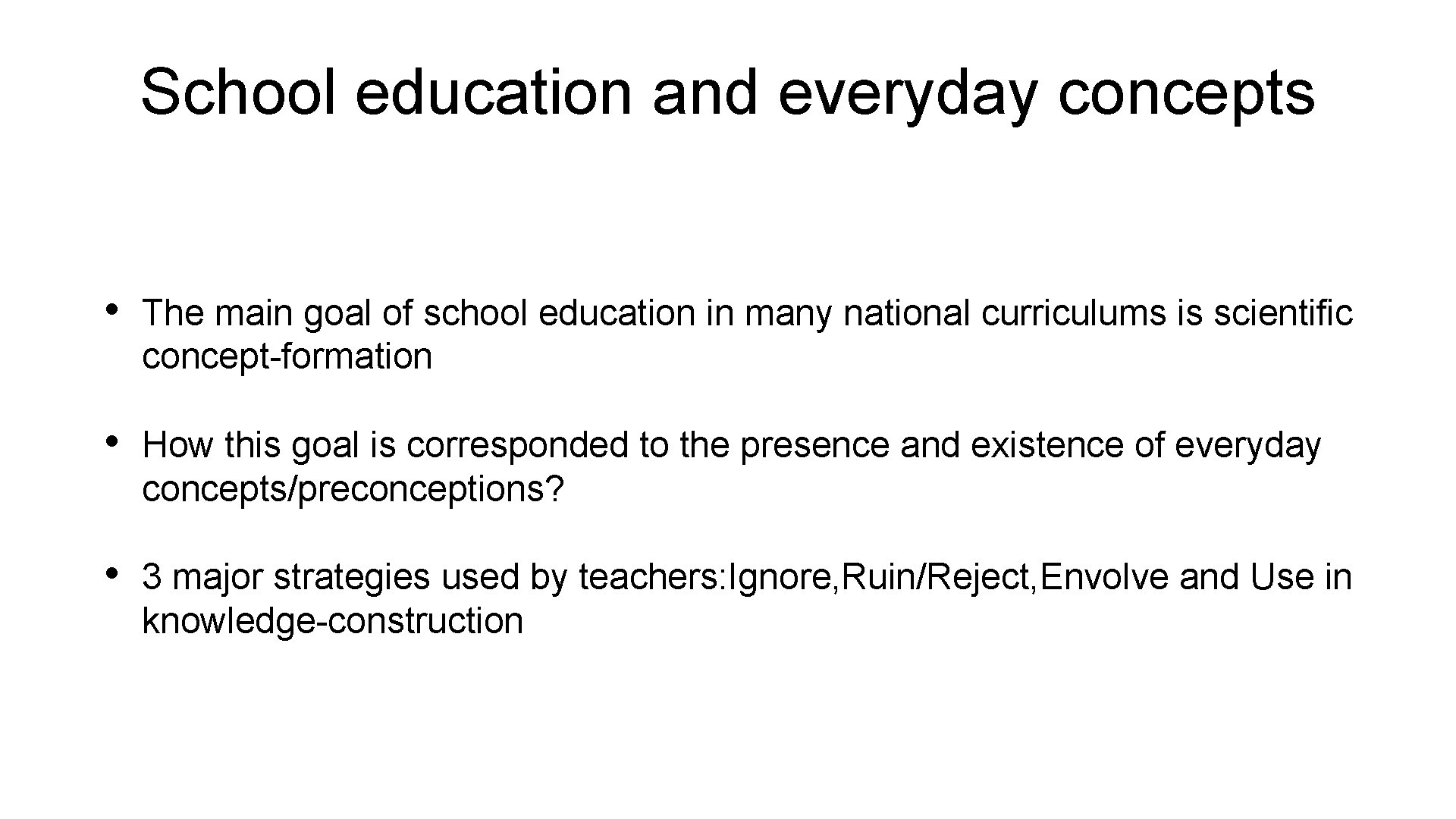 School education and everyday concepts • The main goal of school education in many