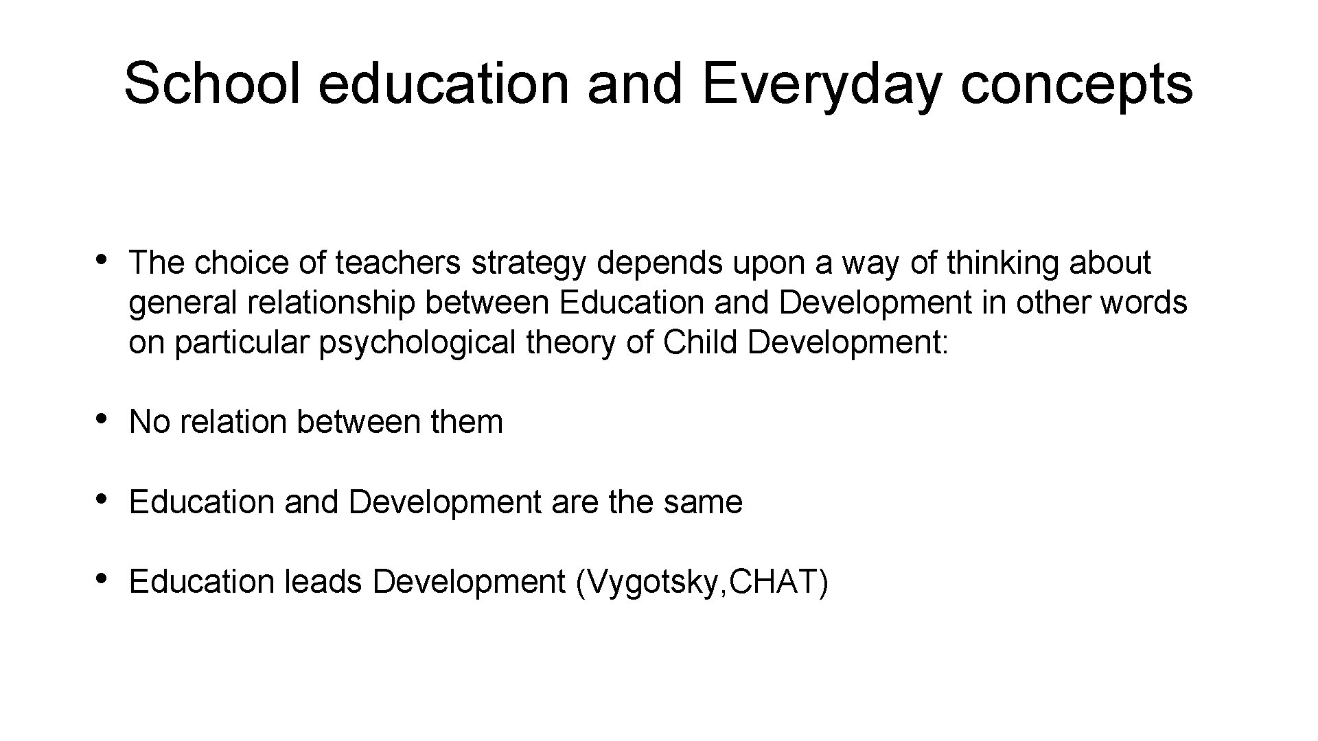 School education and Everyday concepts • The choice of teachers strategy depends upon a