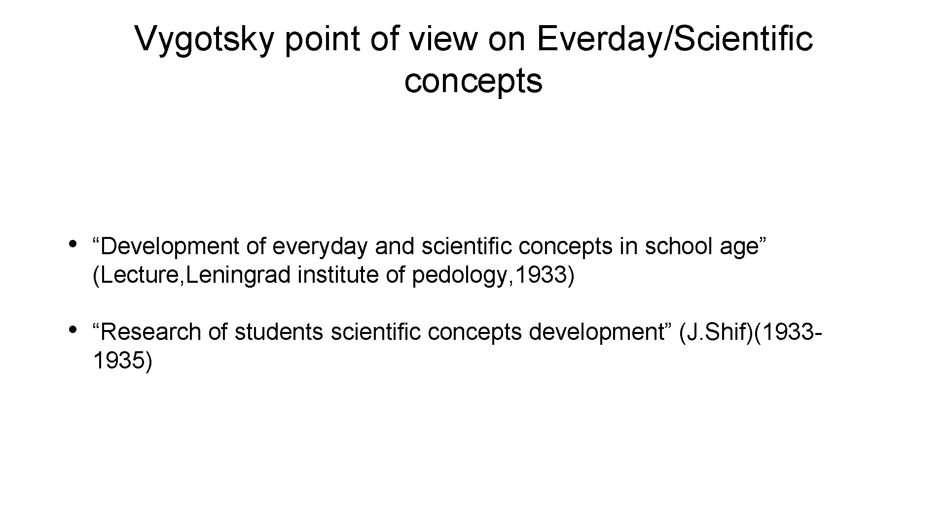 Vygotsky point of view on Everday/Scientific concepts • “Development of everyday and scientific concepts