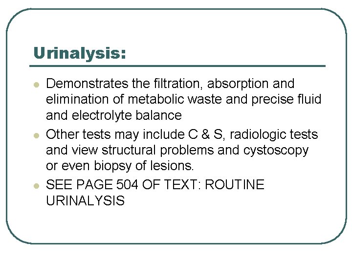 Urinalysis: l l l Demonstrates the filtration, absorption and elimination of metabolic waste and