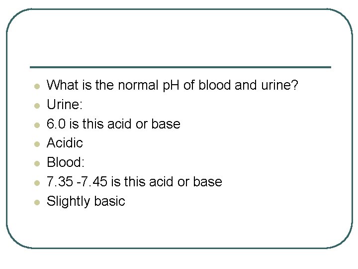 l l l l What is the normal p. H of blood and urine?