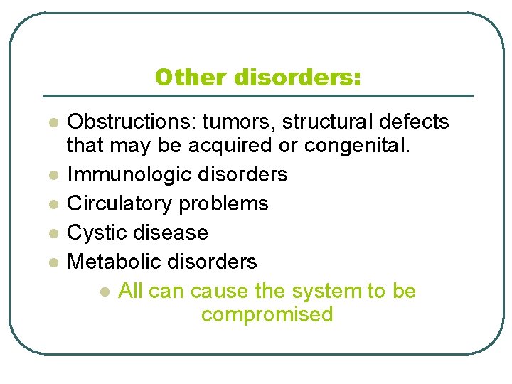 Other disorders: l l l Obstructions: tumors, structural defects that may be acquired or