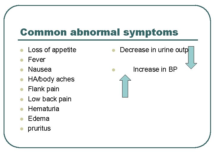 Common abnormal symptoms l l l l l Loss of appetite Fever Nausea HA/body