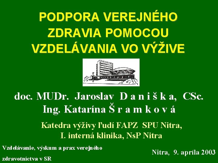 PODPORA VEREJNÉHO ZDRAVIA POMOCOU VZDELÁVANIA VO VÝŽIVE doc. MUDr. Jaroslav D a n i