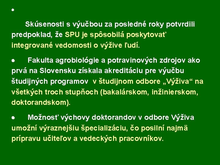 · Skúsenosti s výučbou za posledné roky potvrdili predpoklad, že SPU je spôsobilá poskytovať