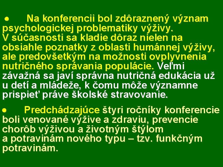 · Na konferencii bol zdôraznený význam psychologickej problematiky výživy. V súčasnosti sa kladie dôraz