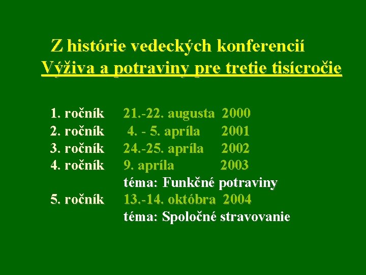 Z histórie vedeckých konferencií Výživa a potraviny pre tretie tisícročie 1. ročník 2. ročník