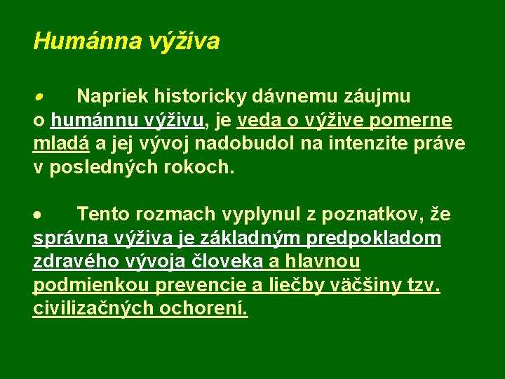 Humánna výživa · Napriek historicky dávnemu záujmu o humánnu výživu, je veda o výžive