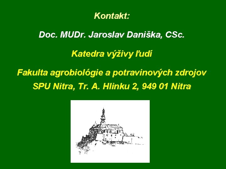 Kontakt: Doc. MUDr. Jaroslav Daniška, CSc. Katedra výživy ľudí Fakulta agrobiológie a potravinových zdrojov