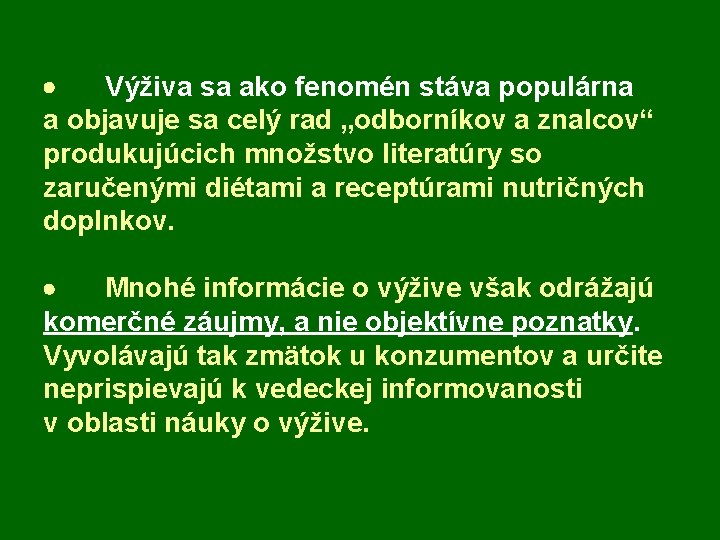 · Výživa sa ako fenomén stáva populárna a objavuje sa celý rad „odborníkov a