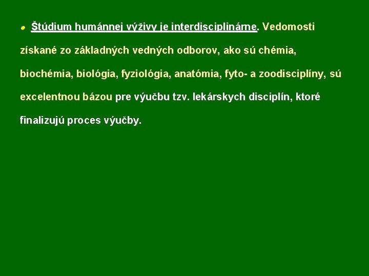 · Štúdium humánnej výživy je interdisciplinárne. Vedomosti získané zo základných vedných odborov, ako sú