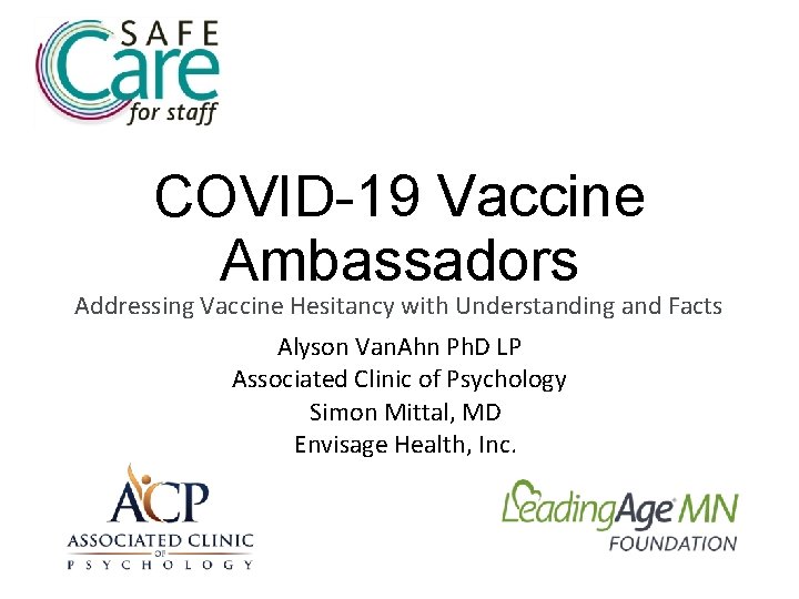 COVID-19 Vaccine Ambassadors Addressing Vaccine Hesitancy with Understanding and Facts Alyson Van. Ahn Ph.