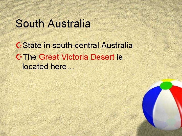 South Australia ZState in south-central Australia ZThe Great Victoria Desert is located here… 