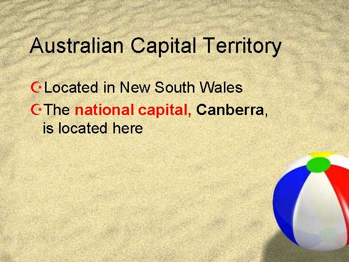 Australian Capital Territory ZLocated in New South Wales ZThe national capital, Canberra, is located