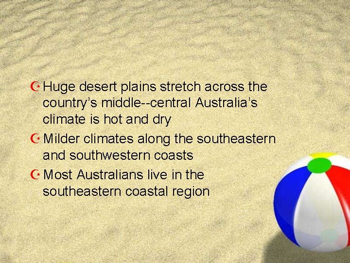 Z Huge desert plains stretch across the country’s middle--central Australia’s climate is hot and