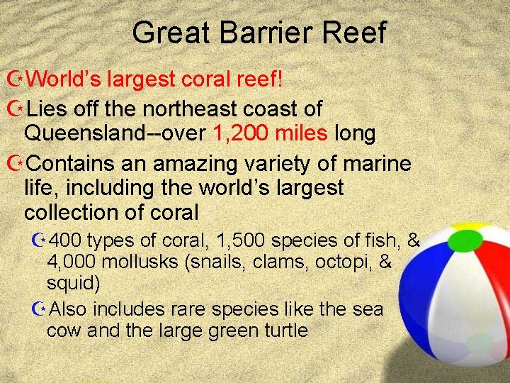 Great Barrier Reef ZWorld’s largest coral reef! ZLies off the northeast coast of Queensland--over