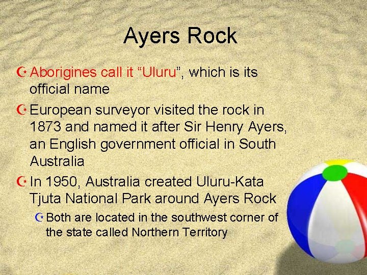 Ayers Rock Z Aborigines call it “Uluru”, which is its official name Z European