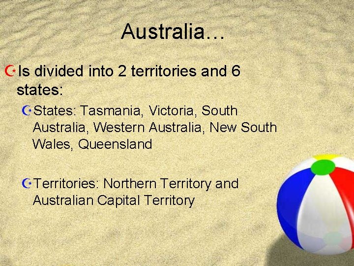 Australia… ZIs divided into 2 territories and 6 states: ZStates: Tasmania, Victoria, South Australia,