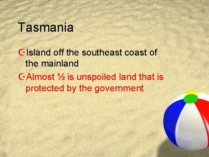 Tasmania ZIsland off the southeast coast of the mainland ZAlmost ½ is unspoiled land