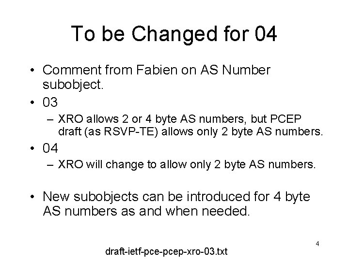 To be Changed for 04 • Comment from Fabien on AS Number subobject. •