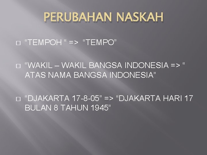 PERUBAHAN NASKAH � “TEMPOH “ => “TEMPO” � “WAKIL – WAKIL BANGSA INDONESIA =>