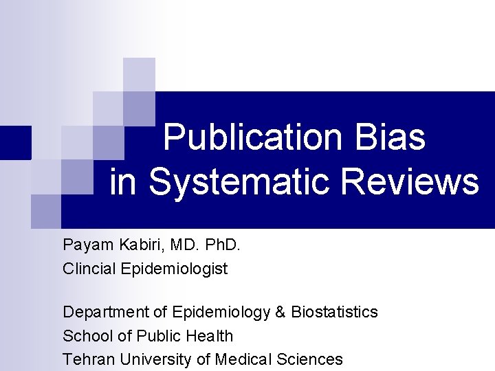 Publication Bias in Systematic Reviews Payam Kabiri, MD. Ph. D. Clincial Epidemiologist Department of