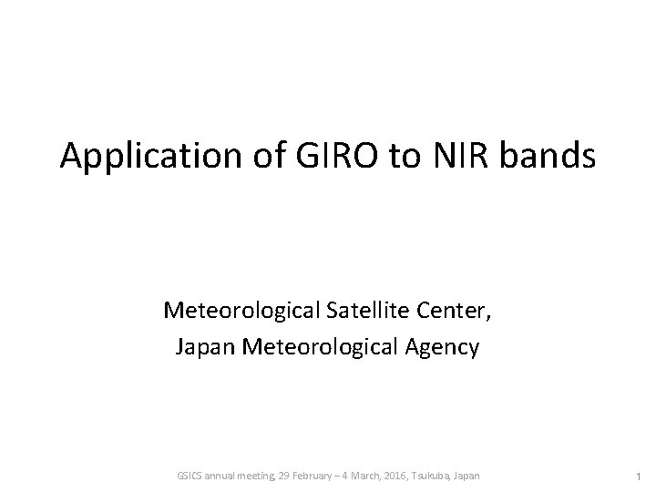 Application of GIRO to NIR bands Meteorological Satellite Center, Japan Meteorological Agency GSICS annual