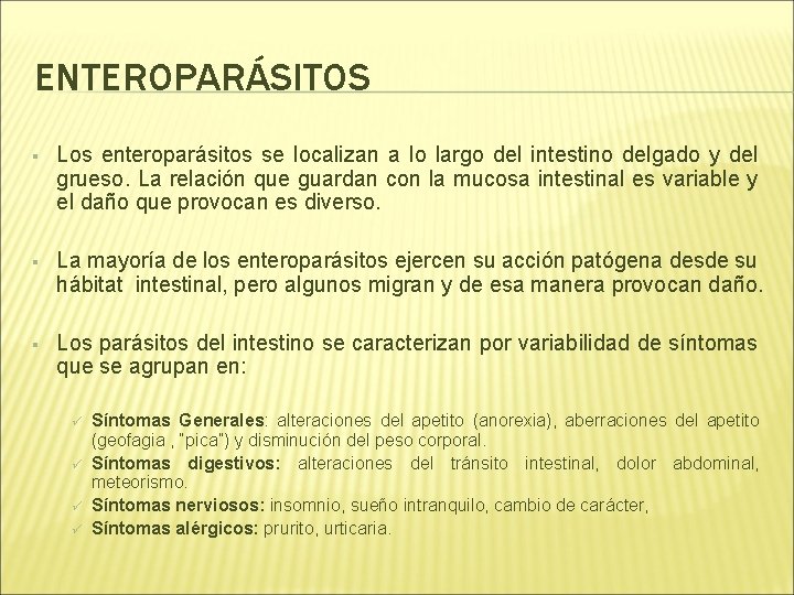 ENTEROPARÁSITOS § Los enteroparásitos se localizan a lo largo del intestino delgado y del