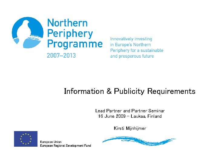 Information & Publicity Requirements Lead Partner and Partner Seminar 16 June 2009 – Laukaa,