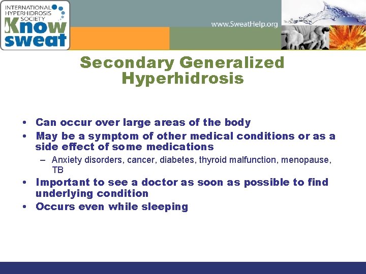 Secondary Generalized Hyperhidrosis • Can occur over large areas of the body • May