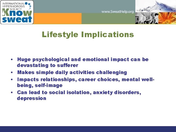 Lifestyle Implications • Huge psychological and emotional impact can be devastating to sufferer •