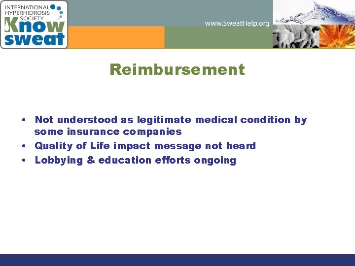 Reimbursement • Not understood as legitimate medical condition by some insurance companies • Quality