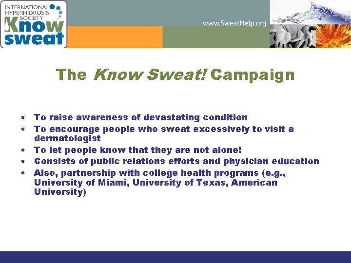 The Know Sweat! Campaign • To raise awareness of devastating condition • To encourage