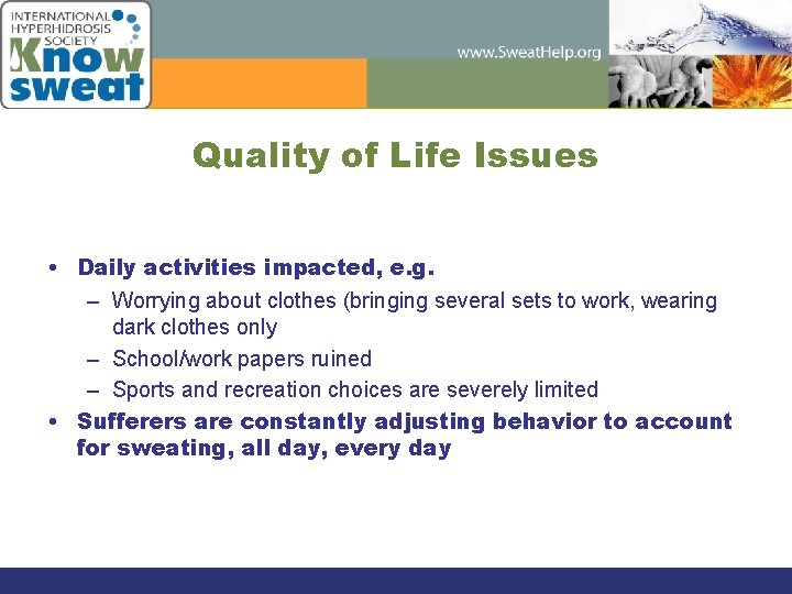 Quality of Life Issues • Daily activities impacted, e. g. – Worrying about clothes