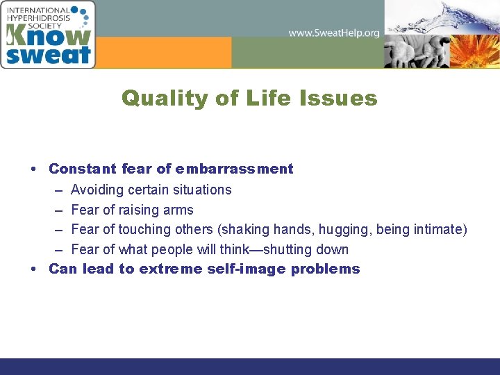 Quality of Life Issues • Constant fear of embarrassment – Avoiding certain situations –