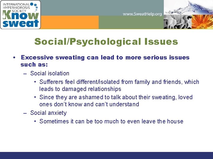 Social/Psychological Issues • Excessive sweating can lead to more serious issues such as: –