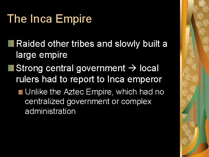 The Inca Empire Raided other tribes and slowly built a large empire Strong central