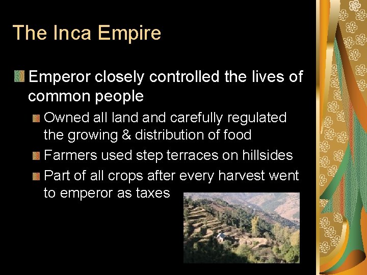 The Inca Empire Emperor closely controlled the lives of common people Owned all land