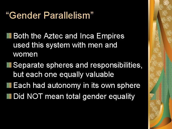 “Gender Parallelism” Both the Aztec and Inca Empires used this system with men and