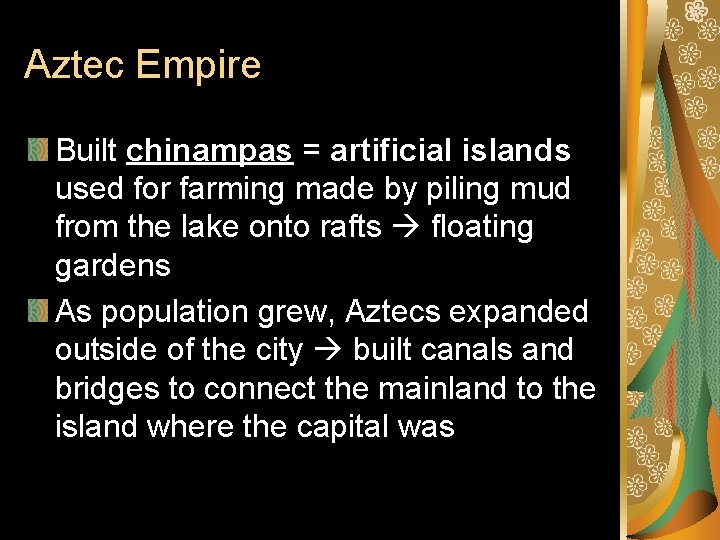 Aztec Empire Built chinampas = artificial islands used for farming made by piling mud