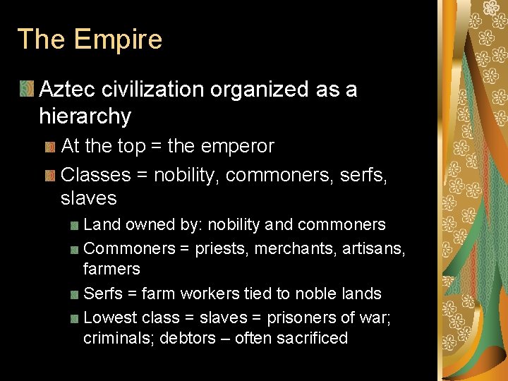 The Empire Aztec civilization organized as a hierarchy At the top = the emperor