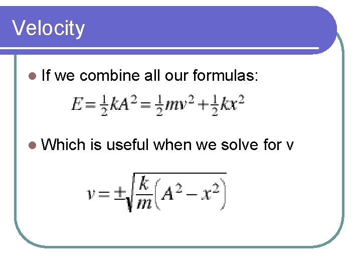 Velocity l If we combine all our formulas: l Which is useful when we