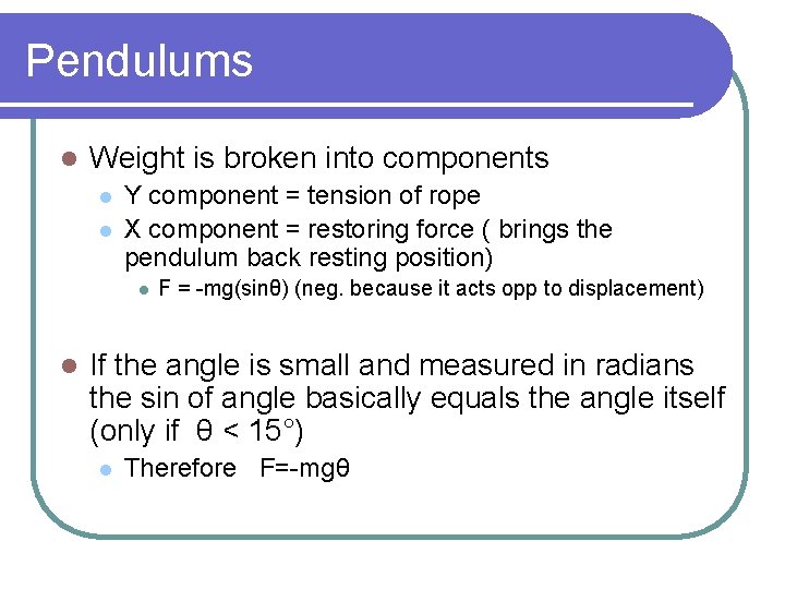 Pendulums l Weight is broken into components l l Y component = tension of
