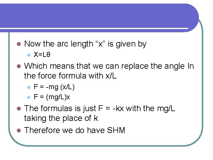 l Now the arc length “x” is given by l l X=Lθ Which means l Now the arc length “x” is given by l l X=Lθ Which means