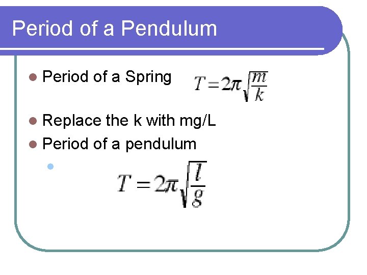 Period of a Pendulum l Period of a Spring l Replace the k with